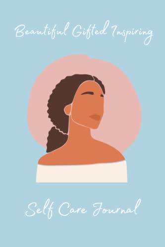 Beautiful Gifted Inspiring: A Self Care Journal for Black Women Emotional Wellbeing and Notebook for Reflections