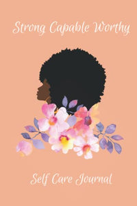 Strong Capable Worthy: A Self Care Journal for Black Women Emotional Wellbeing and Notebook for Reflections
