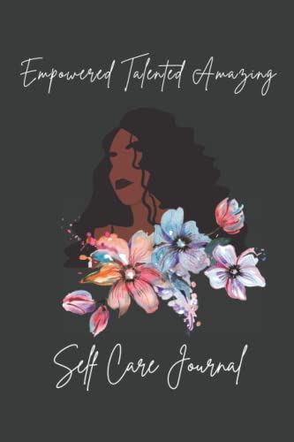 Empowered Talented Amazing: A Self Care Journal for Black Women Emotional Wellbeing and Notebook for Reflections